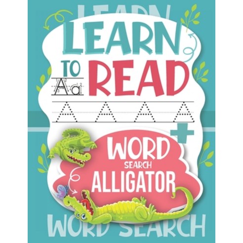 Learn to Read Word Search Alligator: Trace Letters: Alphabet Handwriting Practice workbook for kids ... Paperback, Independently Published