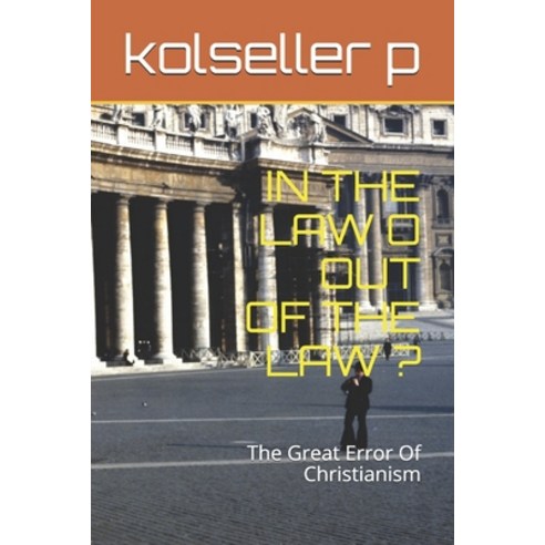 In the Law O Out of the Law ?: The Great Error Of Christianism Paperback, Independently Published, English, 9798739931788