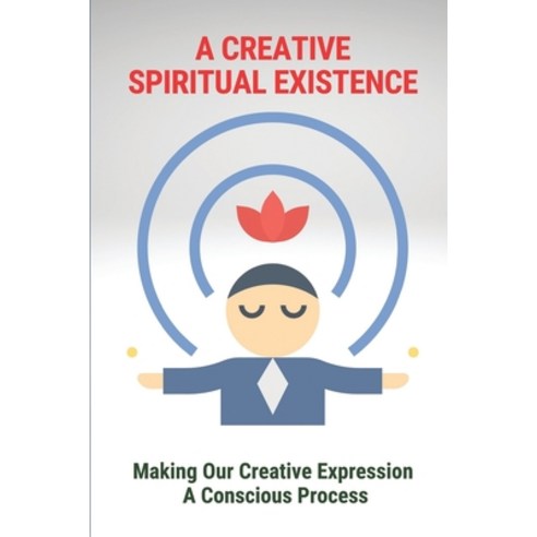 (영문도서) A Creative Spiritual Existence: Making Our Creative Expression A Conscious Process: Holistic ... Paperback, Independently Published, English, 9798530389955