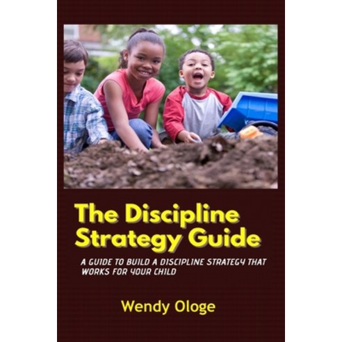 (영문도서) The Discipline Strategy Guide: A Guide That Builds Discipline That Works For Your Child Paperback, Independently Published, English, 9798749159165