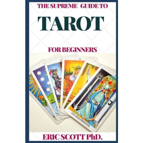 The Supreme Guide to Tarot for Beginners Paperback, Independently Published, English, 9798597389547