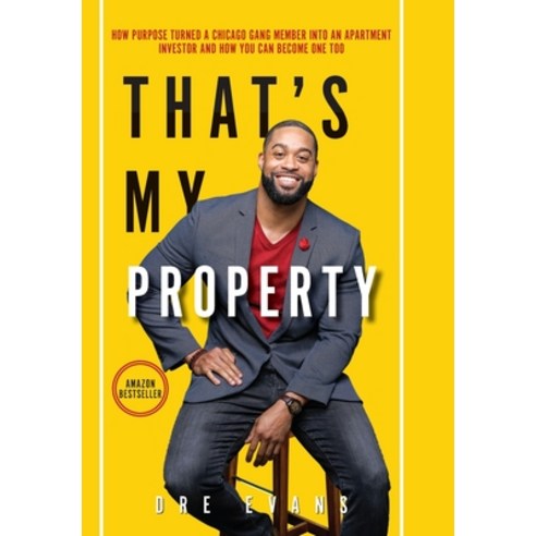 (영문도서) That''s My Property: How Purpose Turned a Chicago Gang Member Into an Apartment Investor & How... Hardcover, That''s My Property, English, 9781088047545