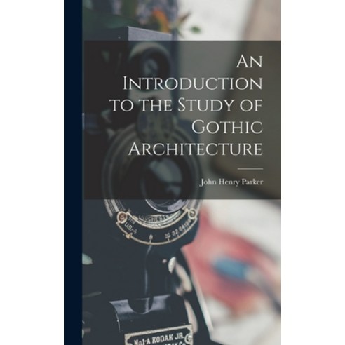 (영문도서) An Introduction to the Study of Gothic Architecture Hardcover, Legare Street Press, English, 9781017738384
