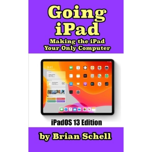 (영문도서) Going iPad (Third Edition): Making the iPad Your Only Computer Paperback, Independently Published, English, 9781695170476