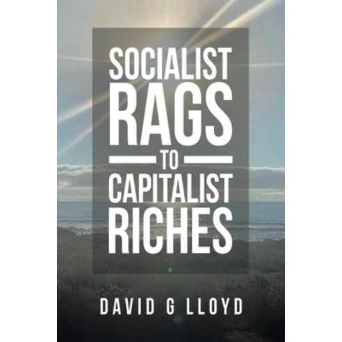 Socialist Rags to Capitalist Riches Paperback, WestBow Press