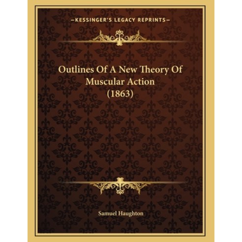 Outlines Of A New Theory Of Muscular Action (1863) Paperback, Kessinger Publishing, English, 9781165520268