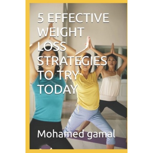(영문도서) 5 Effective Weight Loss Strategies to Try Today Paperback, Independently Published, English, 9798325495922