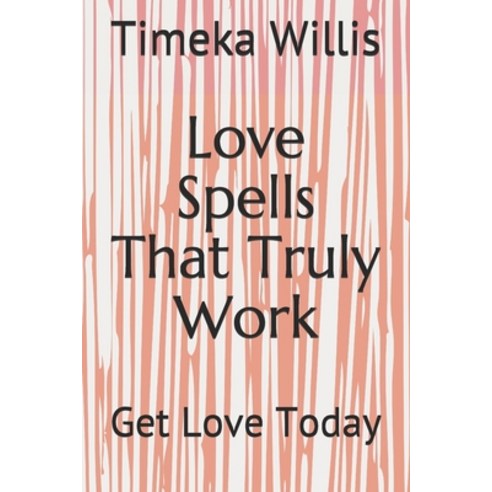 Love Spells That Truly Work: Get Love Today Paperback, Independently Published