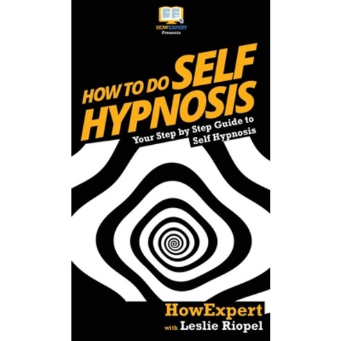 (영문도서) How To Do Self Hypnosis: Your Step By Step Guide To Self Hypnosis Hardcover, Howexpert, English, 9781647582067