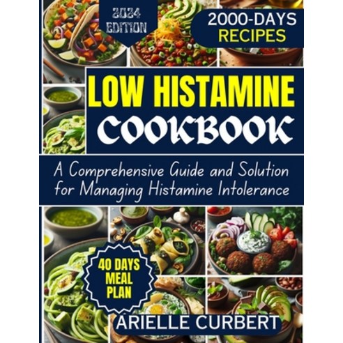 (영문도서) Low Histamine Cookbook: A Comprehensive Guide and Solution for Managing Histamine Intolerance Paperback, Independently Published, English, 9798321206423