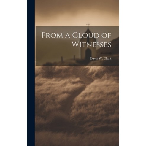 (영문도서) From a Cloud of Witnesses Hardcover, Legare Street Press, English, 9781020514463