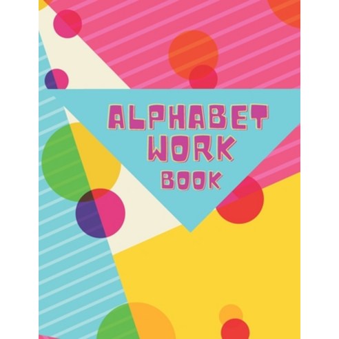 Alphabet Workbook: Handwriting Practice To Learn The Alphabet Paperback, Independently Published, English, 9798707472619