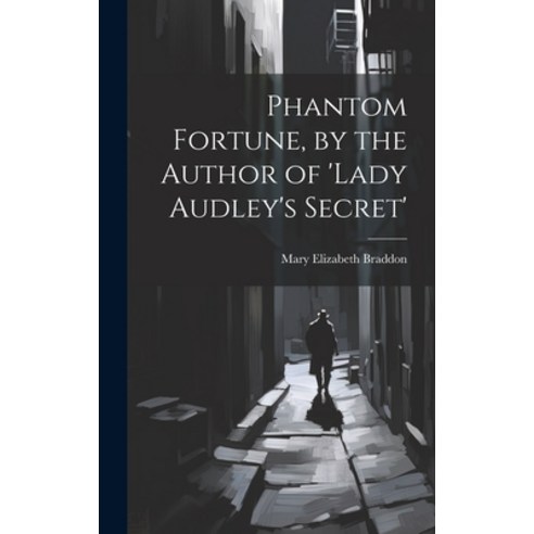 (영문도서) Phantom Fortune by the Author of ''lady Audley''s Secret'' Hardcover, Legare Street Press, English, 9781020724701