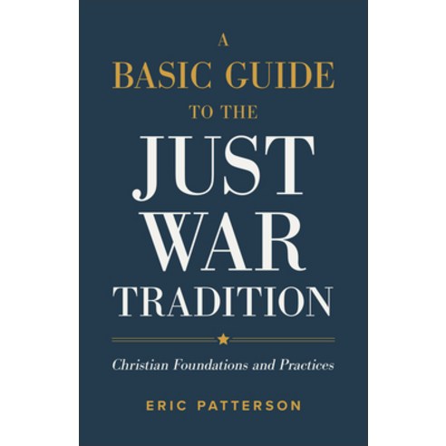 (영문도서) A Basic Guide to the Just War Tradition: Christian Foundations and Practices Paperback, Baker Academic, English, 9781540965479