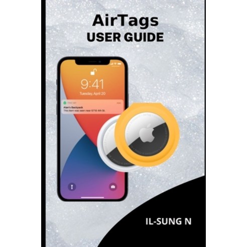 (영문도서) AirTags user guide: Step by step quick instruction manual and complete user guide on how to g... Paperback, Independently Published, English, 9798518447431
