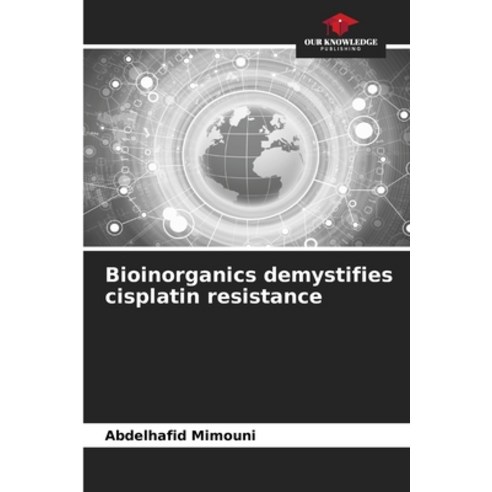 (영문도서) Bioinorganics demystifies cisplatin resistance Paperback, Our Knowledge Publishing, English, 9786207326679