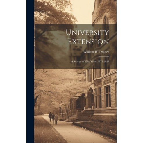 (영문도서) University Extension: A Survey of Fifty Years 1873 1923 Hardcover, Legare Street Press, English, 9781019870327