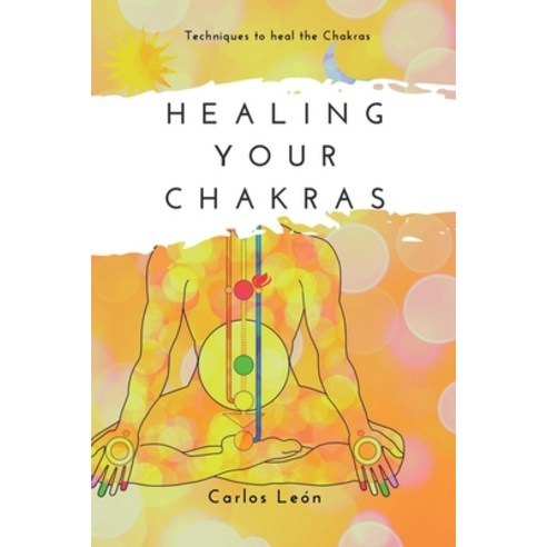 (영문도서) Healing your Chakras: Techniques to heal the Chakras Paperback, Independently Published, English, 9798505023037