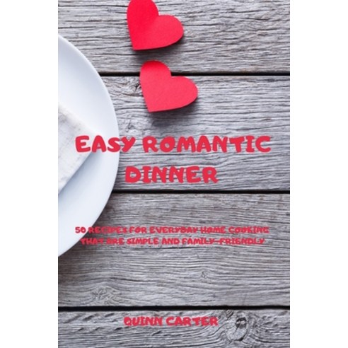 (영문도서) Easy Romantic Dinner: 50 Recipes for Everyday Home Cooking That Are Simple and Family-Friendly Paperback, Quinn Carter, English, 9781803502694