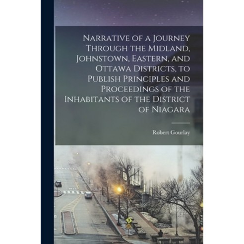 (영문도서) Narrative of a Journey Through the Midland Johnstown Eastern and Ottawa Districts to Publ... Paperback, Legare Street Press, English, 9781015338104