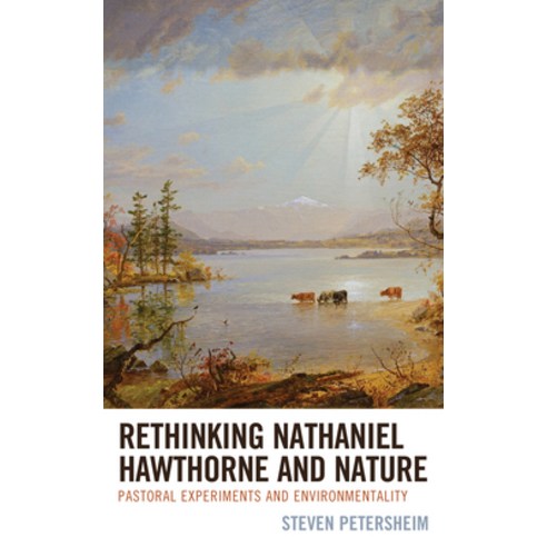 Rethinking Nathaniel Hawthorne and Nature: Pastoral Experiments and Environmentality Hardcover, Lexington Books, English, 9781498581172