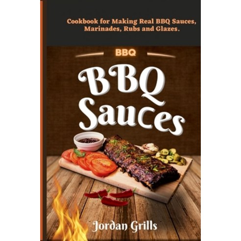 (영문도서) BBQ Sau&#1089;es: Cookbook for Making Real BBQ Sauces Marinades Rubs and Glazes Paperback, Independently Published, English, 9798847632119