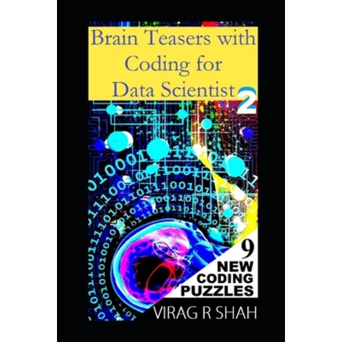 Brain Teasers with Coding For Data Scientist 2: 9 New Computational Puzzles Paperback, Independently Published, English, 9798708274281