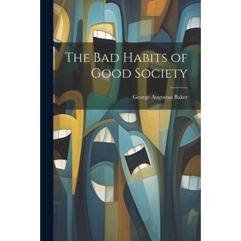 (영문도서) The Bad Habits of Good Society Paperback, Legare Street Press, English, 9781021986948