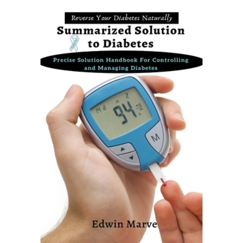 Summarized Solution for Diabetes: Precise Solution Handbook for Controlling and Managing Diabetes Paperback, Charis Press, English, 9781637501726