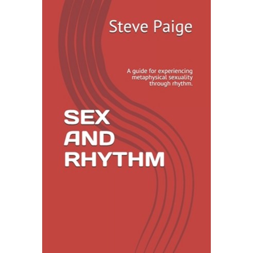 Sex and Rhythm: A guide for experiencing metaphysical sexuality through rhythm. Paperback, Independently Published, English, 9798727285046