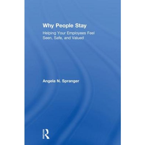 Why People Stay: Helping Your Employees Feel Seen Safe and Valued Hardcover, Routledge, English, 9781138210301
