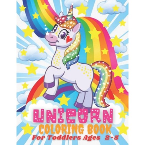 Unicorn Coloring Book: For Toddlers Ages 2-5 (50 Coloring Pages !) Paperback, Independently Published, English, 9798667059066
