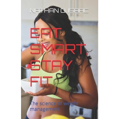 (영문도서) Eat Smart Stay Fit: The science of weight management Paperback, Independently Published, English, 9798879253818