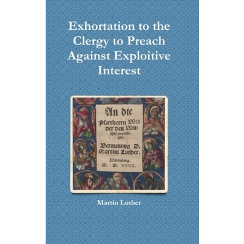 Exhortation to the Clergy to Preach Against Exploitive Interest (Usury) Hardcover, Lulu Press, English, 9781794768987