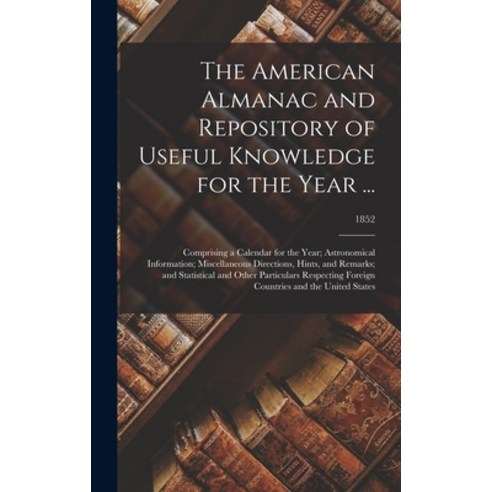 (영문도서) The American Almanac and Repository of Useful Knowledge for the Year ...: Comprising a Calend... Hardcover, Legare Street Press, English, 9781013454714