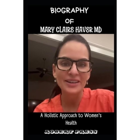 (영문도서) Mary Claire Haver MD: A Holistic Approach to Women''s Health Paperback, Independently Published, English, 9798884415492