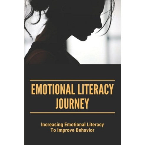 (영문도서) Emotional Literacy Journey: Increasing Emotional Literacy To Improve Behavior: Emotional Lite... Paperback, Independently Published, English, 9798504025001