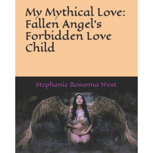 (영문도서) My Mythical Love: Fallen Angel''s Forbidden Love Child Paperback, Independently Published, English, 9798792114418