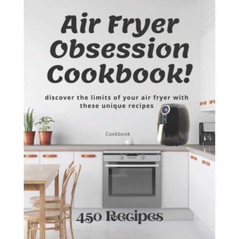 (영문도서) Air Fryer Obsession Cookbook!: discover the limits of your air fryer with these unique recipes Paperback, Independently Published, English, 9798501159860