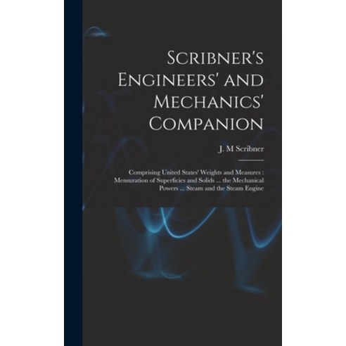 (영문도서) Scribner''s Engineers'' and Mechanics'' Companion: Comprising United States'' Weights and Measure... Hardcover, Legare Street Press, English, 9781013690884