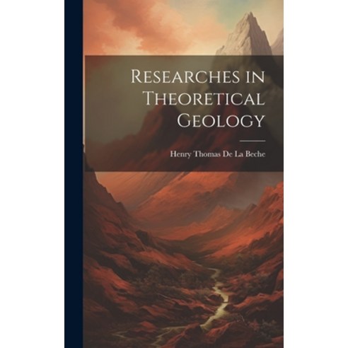 (영문도서) Researches in Theoretical Geology Hardcover, Legare Street Press, English, 9781020084515