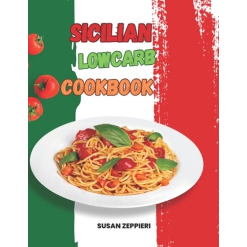 (영문도서) Sicilian Lowcarb Cookbook Paperback, Independently Published, English, 9798876989222