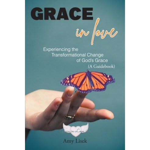 (영문도서) Grace In Love: Experiencing the Transformational Change of God''s Grace (A Guidebook) Paperback, Christian Faith Publishing,..., English, 9781685174705