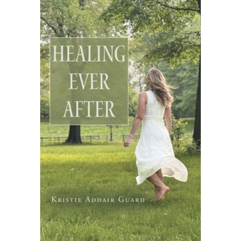(영문도서) Healing Ever After Paperback, WestBow Press, English, 9798385000876