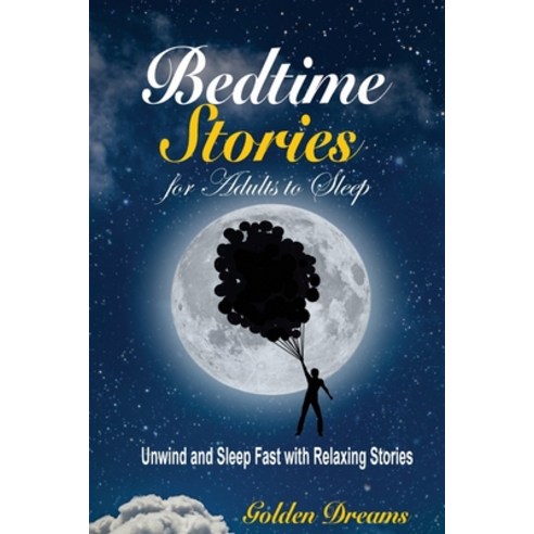 (영문도서) Bedtime Stories for Adults to Sleep: Unwind and Sleep Fast with Relaxing Stories Paperback, Golden Dreams, English, 9781914032332