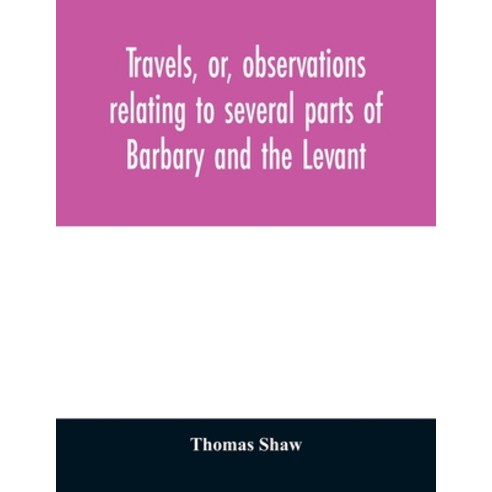 Travels or observations relating to several parts of Barbary and the Levant Paperback, Alpha Edition