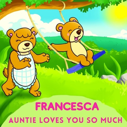 (영문도서) Francesca Auntie Loves You So Much: Aunt & Niece Personalized Gift Book to Cherish for Years ... Paperback, Independently Published, English, 9798501444584