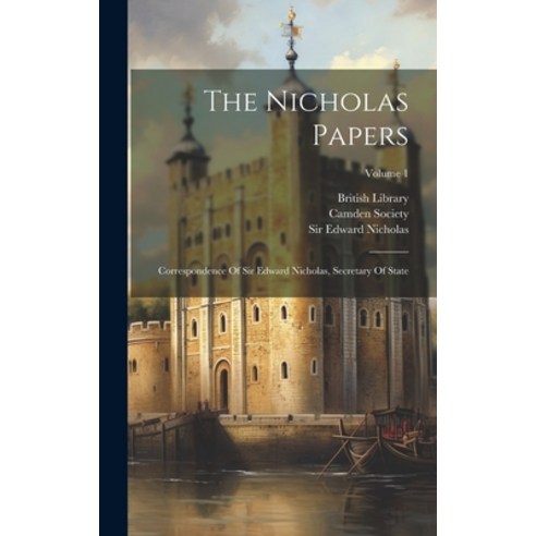 (영문도서) The Nicholas Papers: Correspondence Of Sir Edward Nicholas Secretary Of State; Volume 1 Hardcover, Legare Street Press, English, 9781020471711