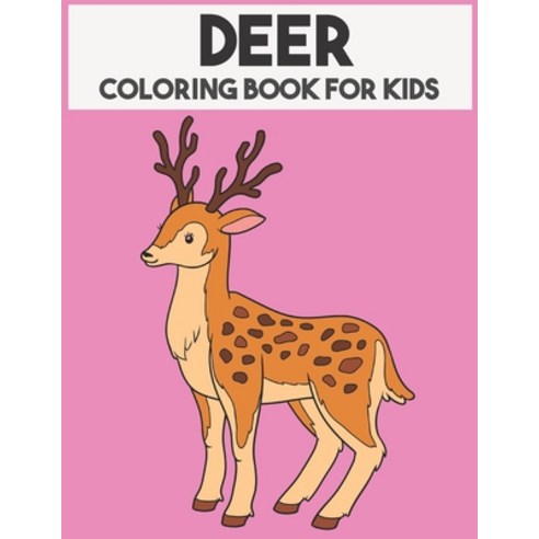 Deer Coloring Book For Kids: Beautiful Animal Coloring book for Boys & Girls Paperback, Independently Published
