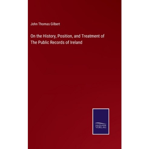 (영문도서) On the History Position and Treatment of The Public Records of Ireland Hardcover, Salzwasser-Verlag, English, 9783752591231